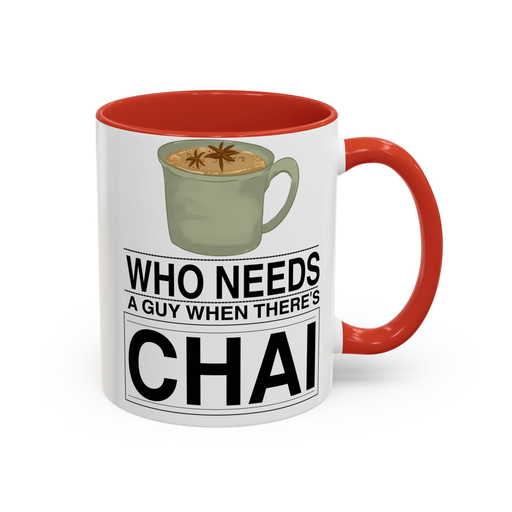 who-needs-a-guy-when-theres-chai-coffee-mug-fun-accent-mug-for-tea-lovers