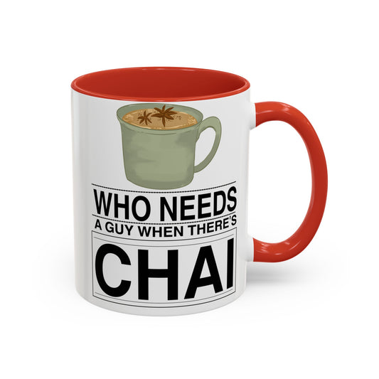 Who Needs a Guy When There's Chai Coffee Mug - Fun Accent Mug for Tea Lovers