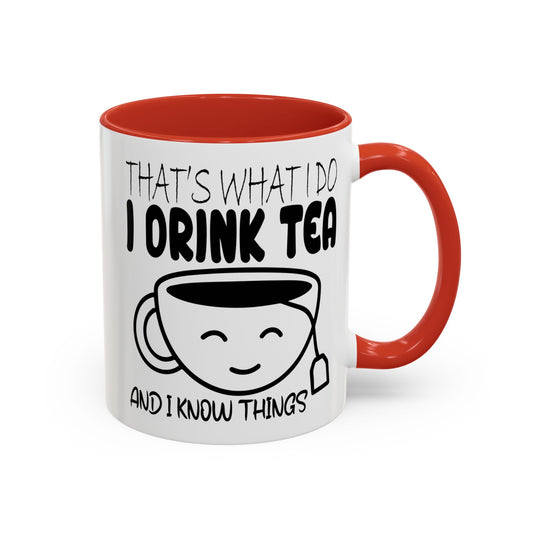 Funny Accent Coffee & Tea Mug - "I Drink Tea And I Know Things" - Perfect Gift for Tea Lovers