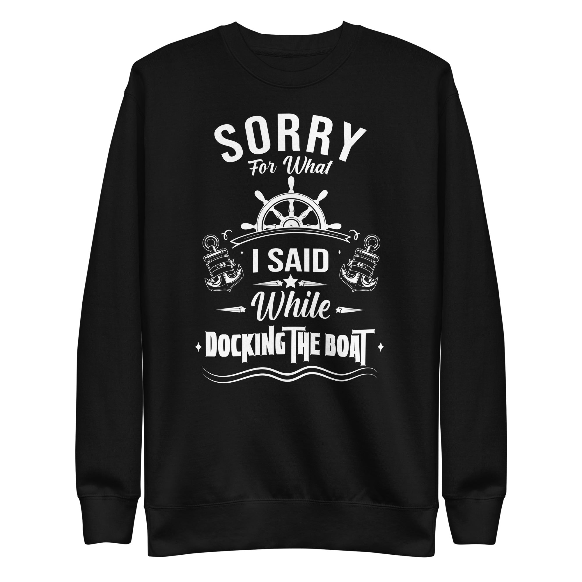 funny-boating-sorry-what-i-said-docking-boat-unisex-premium-sweatshirt