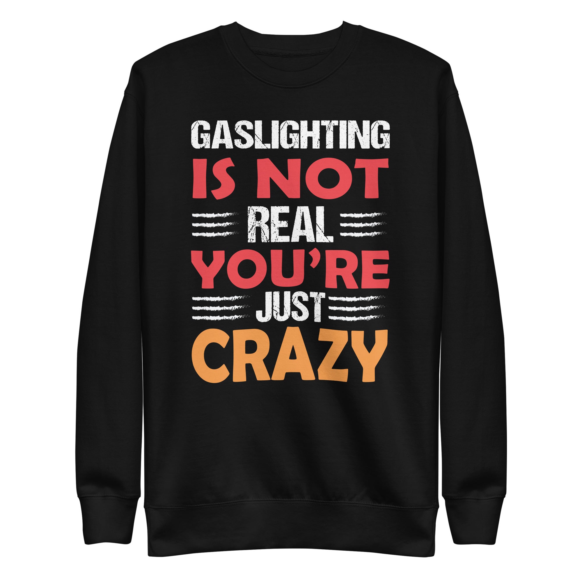 gaslighting-is-not-real-youre-just-crazy-unisex-premium-sweatshirt