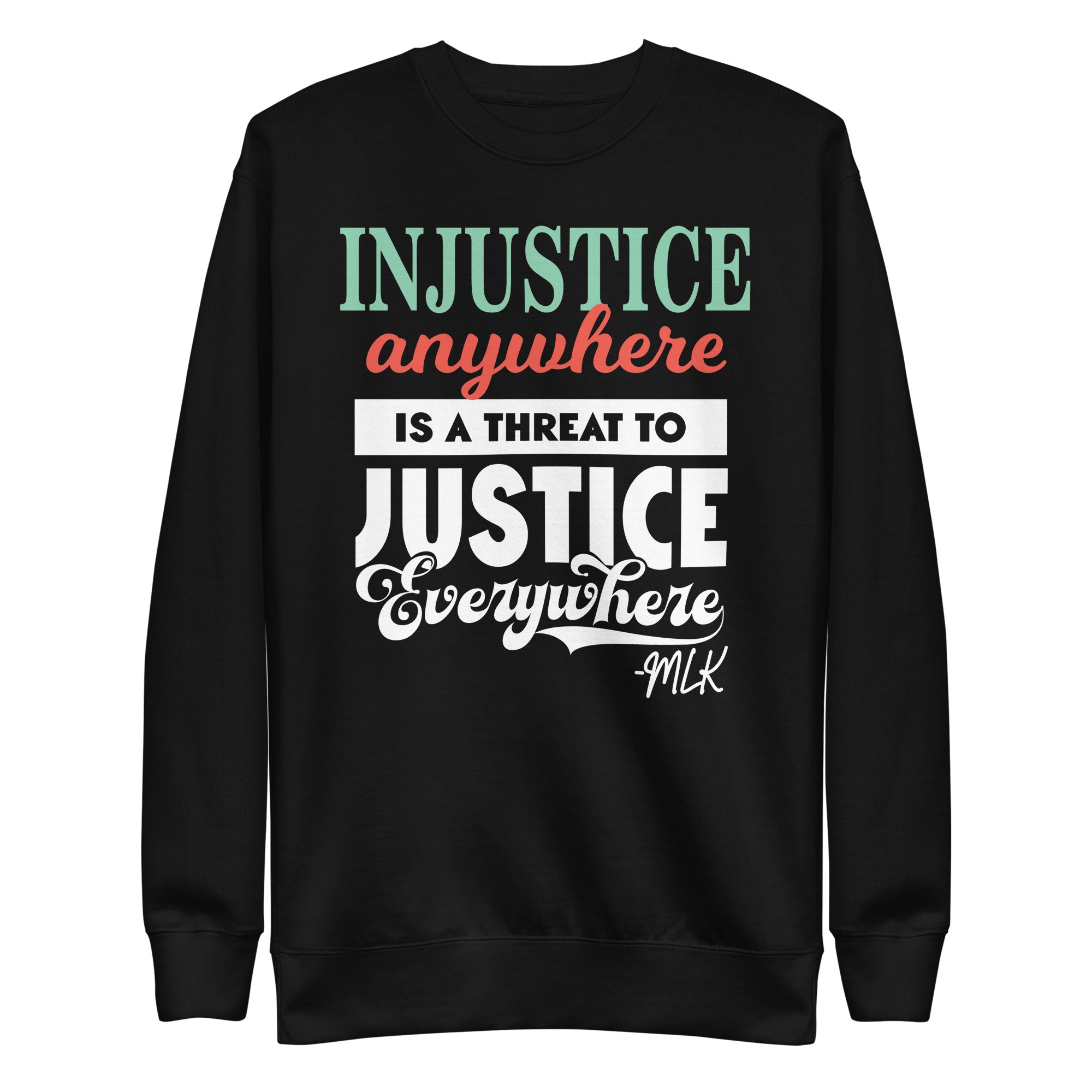 injustice-anywhere-is-a-threat-to-justice-everywhere-unisex-premium-sweatshirt