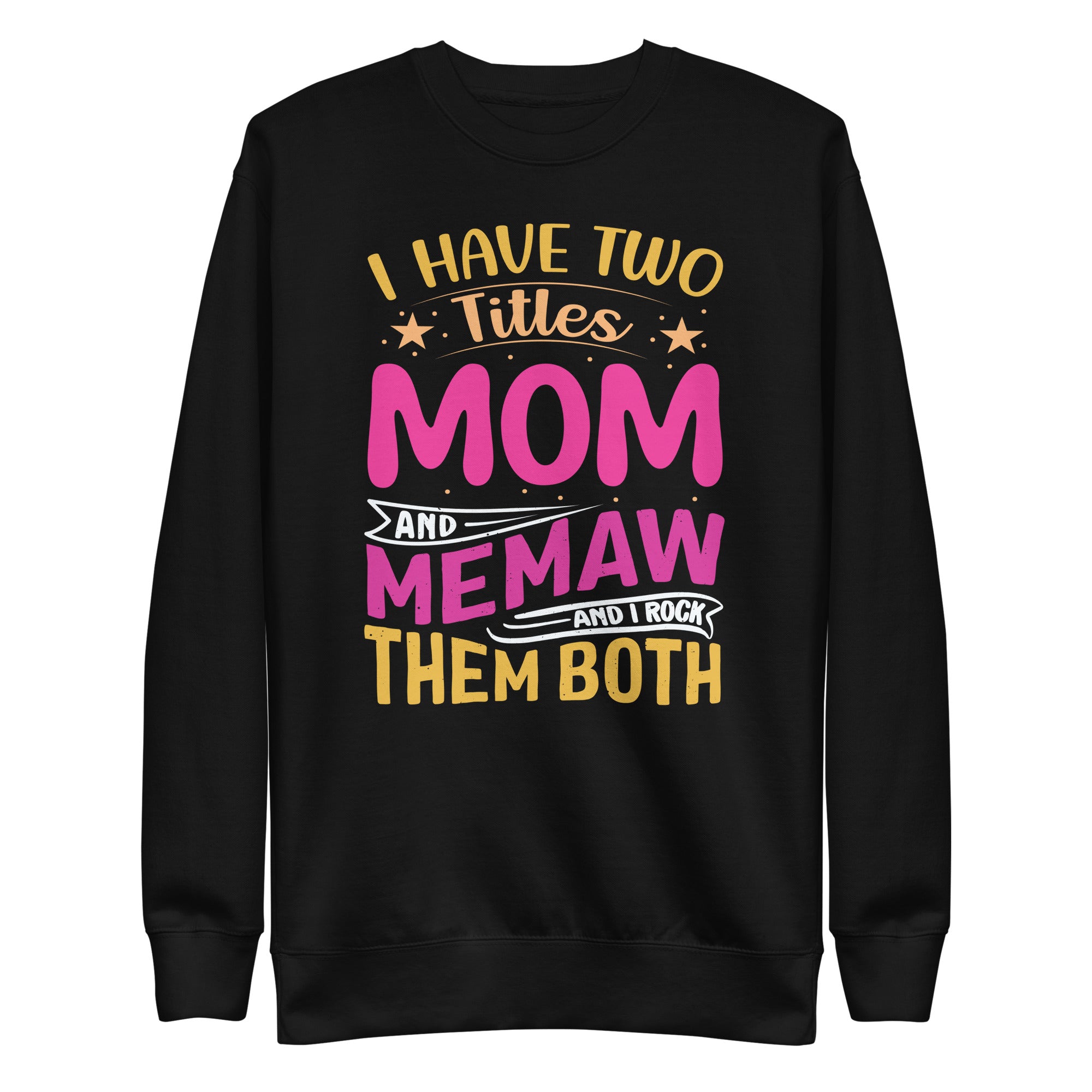 i-have-two-titles-mom-and-memaw-funny-mothers-day-unisex-premium-sweatshirt