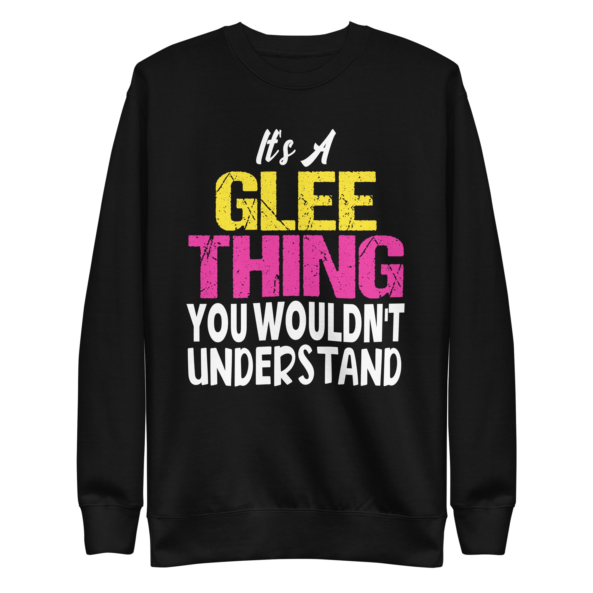 its-a-glee-thing-you-wouldnt-understand-unisex-premium-sweatshirt