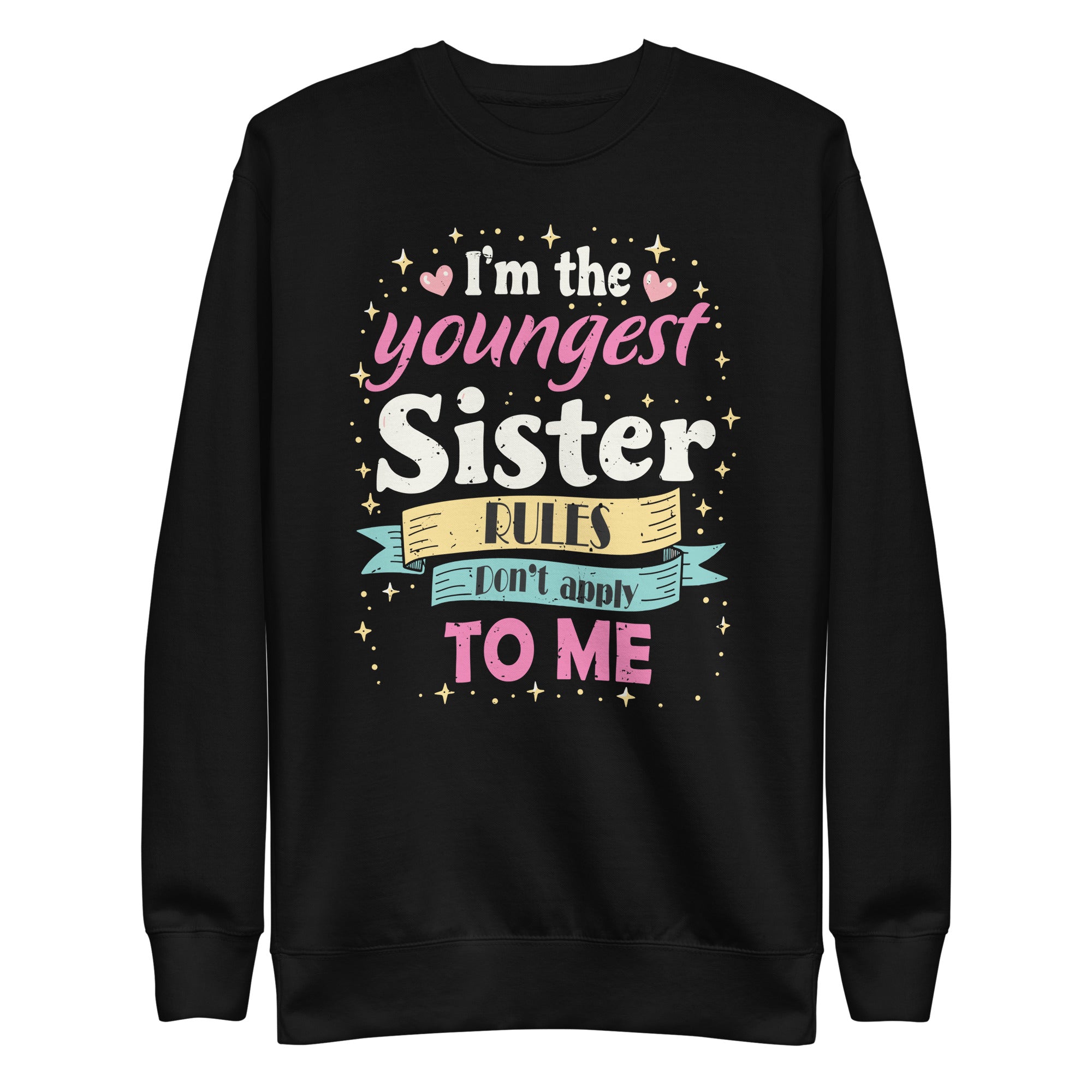 im-the-youngest-sister-rules-not-apply-to-me-unisex-premium-sweatshirt