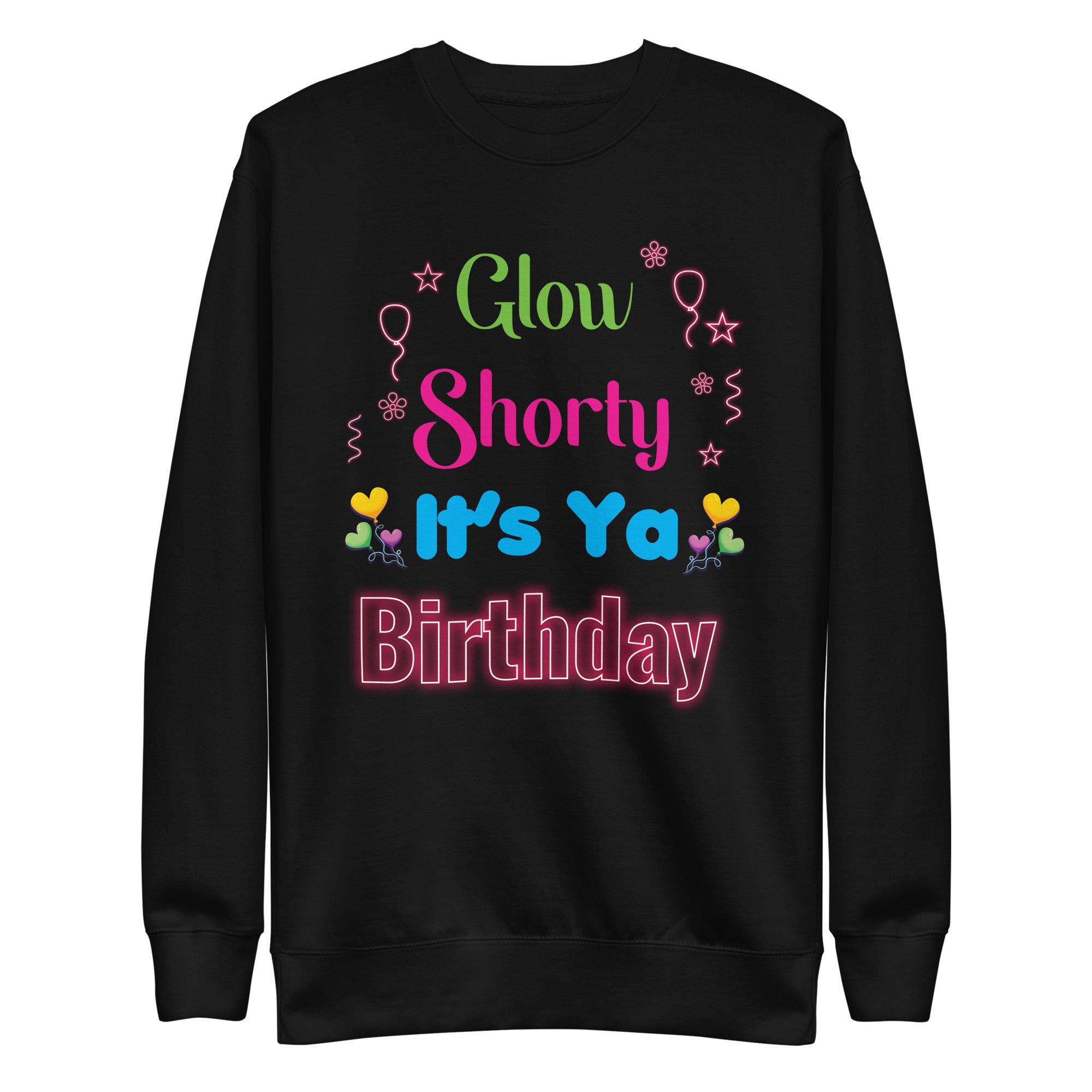 glow-shorty-its-your-birthday-glow-party-unisex-premium-sweatshirt