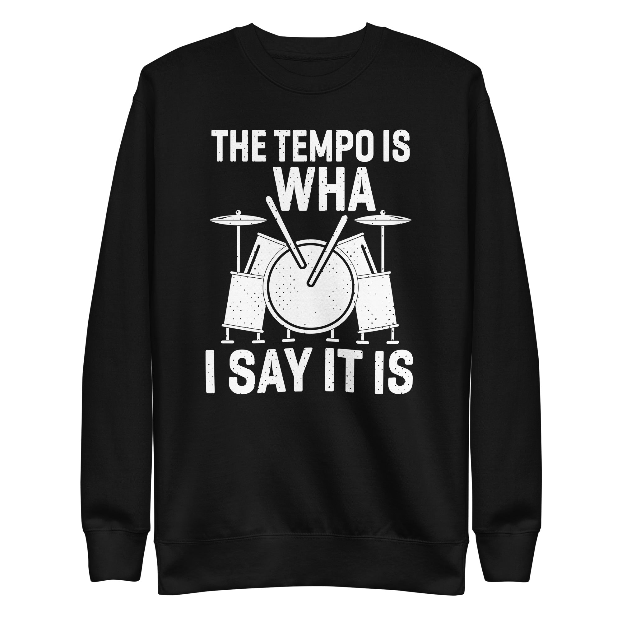 the-tempo-is-what-i-say-it-is-funny-drummer-men-women-unisex-premium-sweatshirt