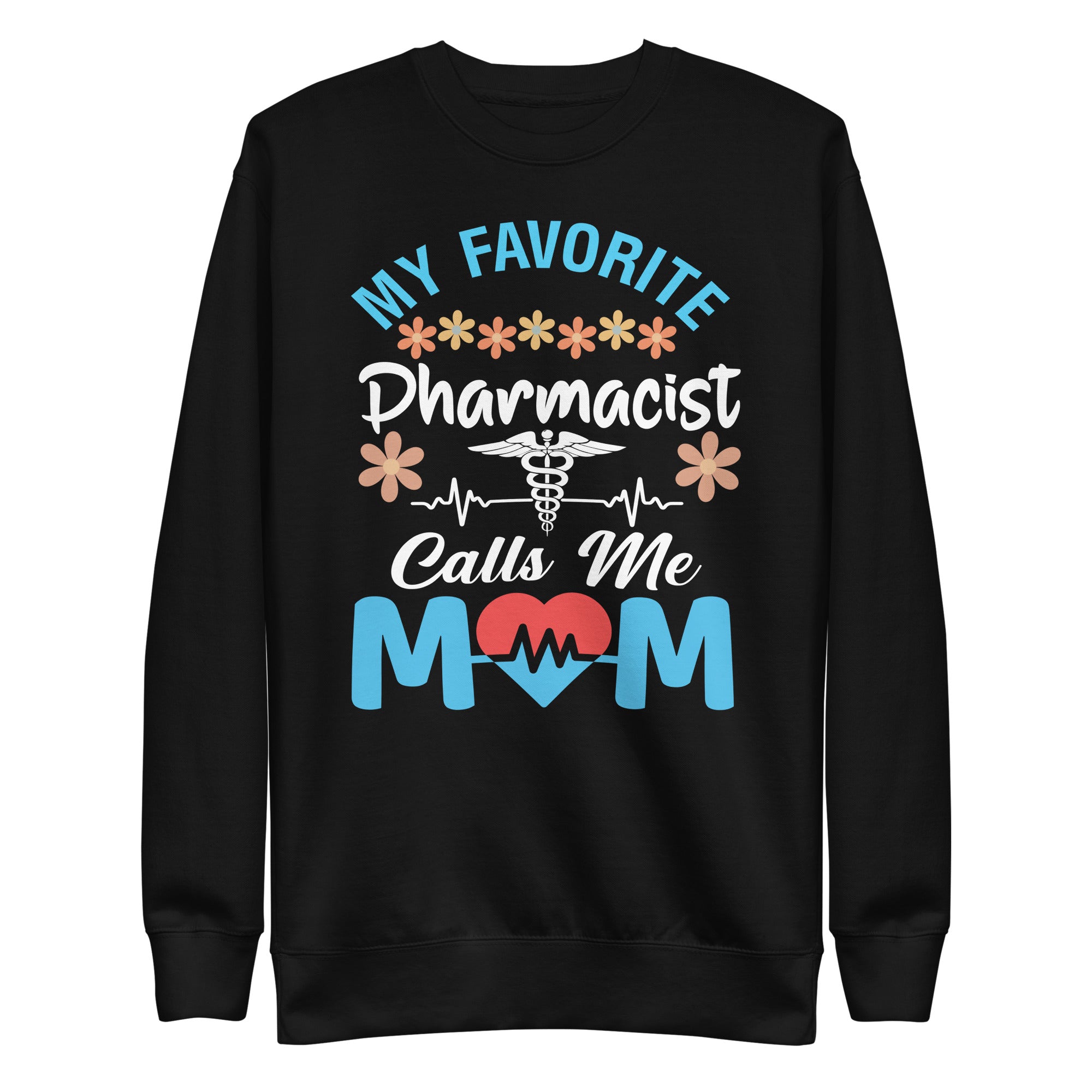 my-favorite-pharmacist-calls-me-mom-flowers-mothers-day-unisex-premium-sweatshirt