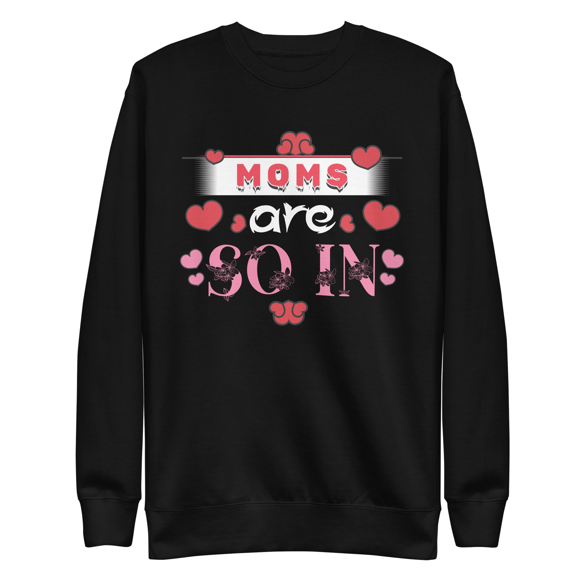 moms-are-so-in-trendy-mothers-day-tee-unisex-premium-sweatshirt