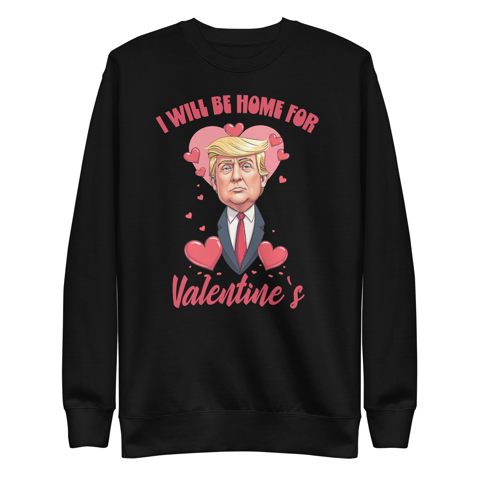 retro-trump-ill-be-home-for-valentine-funny-humorous-unisex-premium-sweatshirt