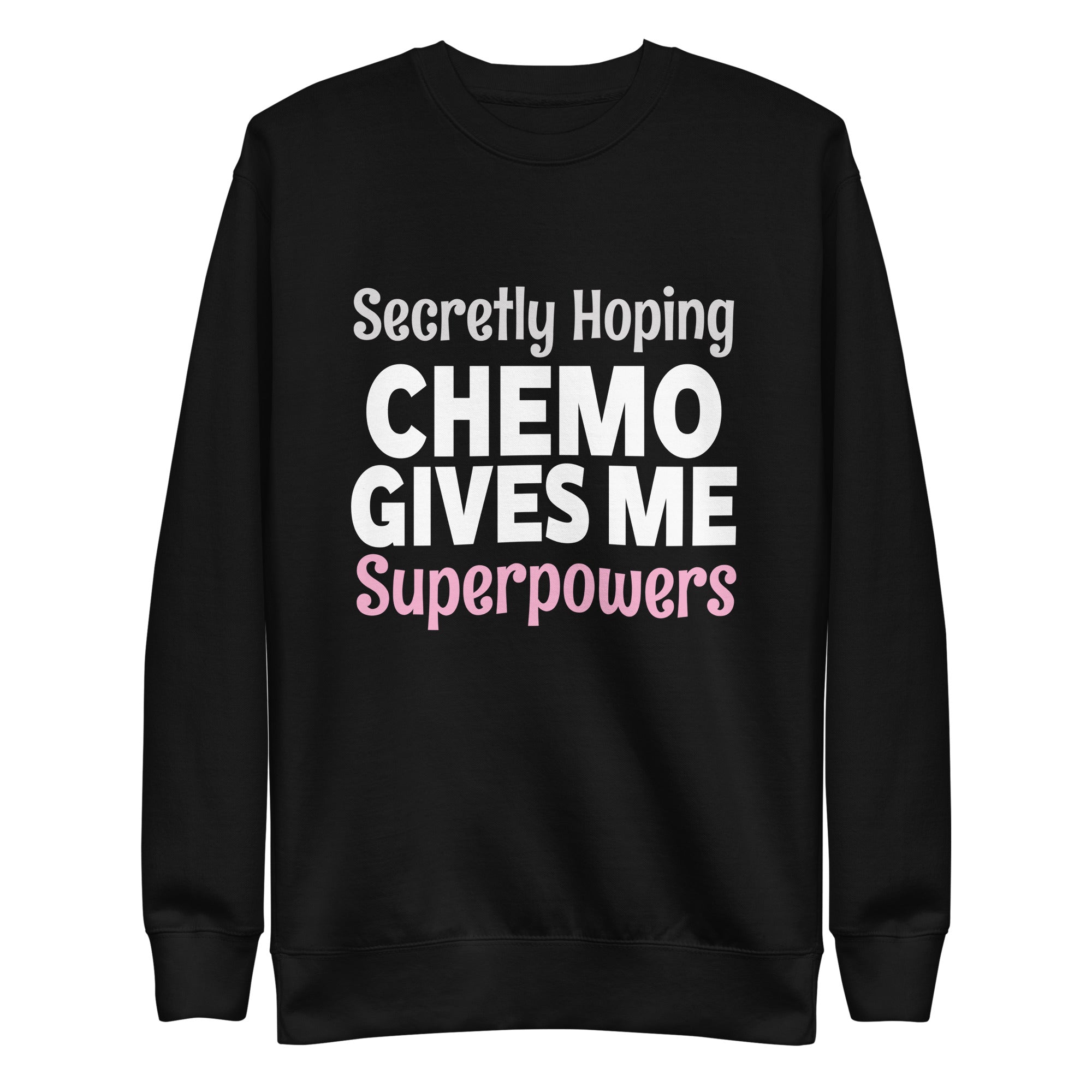 secretly-hoping-chemo-gives-me-superpowers-funny-cancer-unisex-premium-sweatshirt