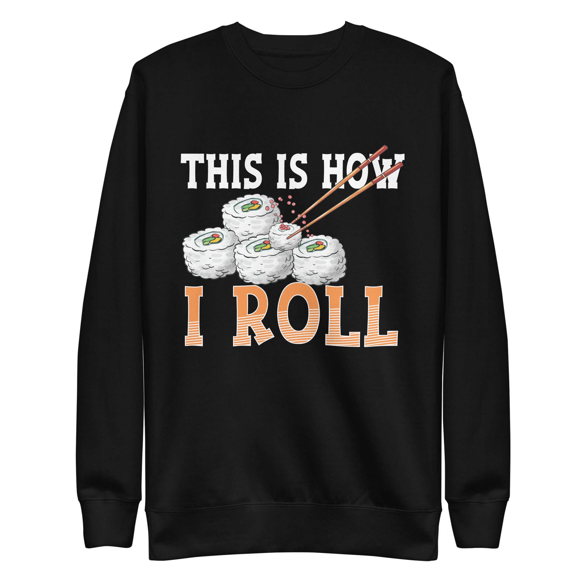 sushi-maki-this-is-how-i-roll-unisex-premium-sweatshirt